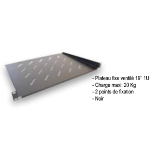 Plateau fixe ventilé 19" 1Ux300 Charge 30 Kg Noir